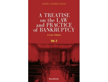 Livro A Treatise On The Law And Practice Of Bankruptcy, Volume Ii Under The Act Of Congress Of 1898 De Henry Campbell Black (inglês)