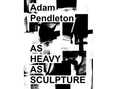 Livro adam pendleton: as heavy as sculpture de other adam pendleton (inglês)