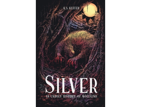 Livro Silver An Unholy History of Wolfkind de KS Kuffer (Inglês)
