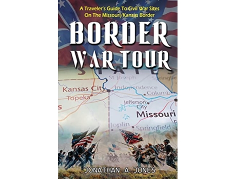 Livro Border War Tour A Travelers Guide to Civil War Sites on the MissouriKansas Border de Jonathan a Jones (Inglês)