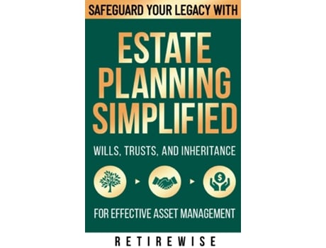 Livro Estate Planning Simplified Safeguard Your Legacy with Wills, Trusts, and Inheritance for Effective Asset Management de RetireWise (Inglês)