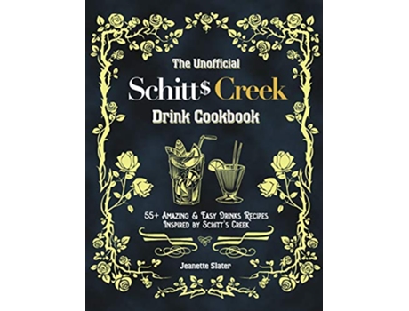 Livro The Unofficial Schitts Creek Drink Cookbook 55 Amazing Easy Drinks Recipes Inspired by Schitts Creek de Jeanette Slater (Inglês)