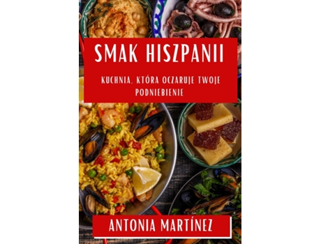 Livro Smak Hiszpanii Kuchnia, Która Oczaruje Twoje Podniebienie de Antonia Martínez (Inglês)