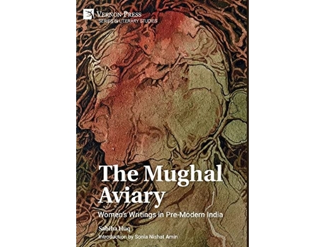 Livro The Mughal Aviary Womens Writings In Pre-modern India De Sabiha Huq (inglês - Capa Dura)