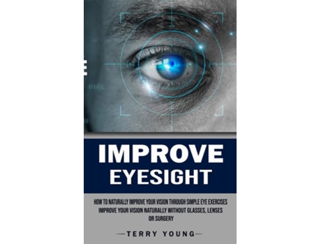 Livro Improve Eyesight How To Naturally Improve Your Vision Through Simple Eye Exercises De Terry Young (inglês)