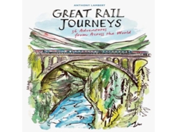 Livro Great Rail Journeys 36 Adventures from Across the World de Anthony Lambert (Inglês)