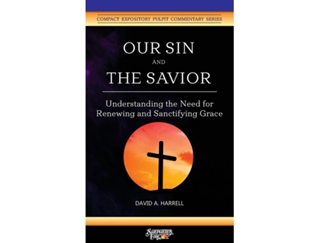 Livro Our Sin And The Savior Understanding The Need For Renewing And Sanctifying Grace De David A Harrell (inglês)