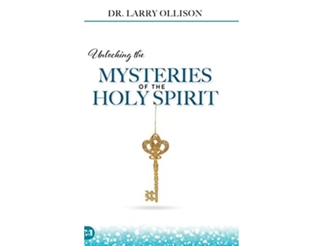 Livro Unlocking the Mysteries of the Holy Spirit de Larry Ollison (Inglês - Capa Dura)
