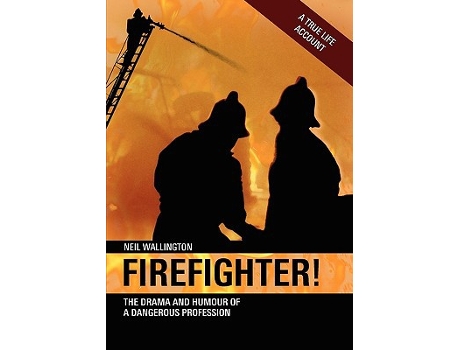 Livro Firefighter The Drama And Humour Of A Dangerous Profession de Neil Wallington (Inglês)