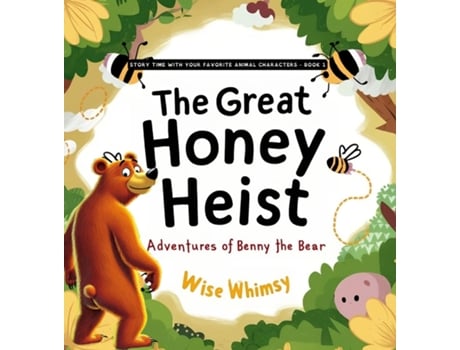 Livro The Great Honey Heist Adventures of Benny the Bear de Wise Whimsy (Inglês)