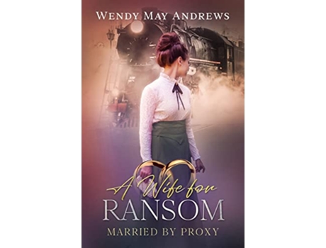 Livro A Bride for Ransom A Sweet Mail Order Bride Romance Married by Proxy de Wendy May Andrews (Inglês)