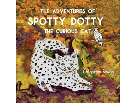 Livro The Adventures Of Spotty Dotty The Curious Cat De Beach, Catherine Et Al. (inglês)