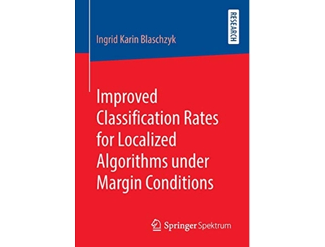 Livro Improved Classification Rates for Localized Algorithms under Margin Conditions de Ingrid Karin Blaschzyk (Inglês)
