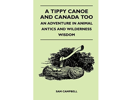 Livro A Tippy Canoe and Canada Too An Adventure in Animal Antics and Wilderness Wisdom de Sam Campbell (Inglês)