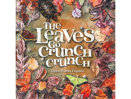 Livro The Leaves Go Crunch Crunch What Will You Hear when you Leave the Leaves? de Flora C Caputo (Inglês)