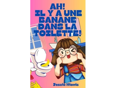 Livro Ah! Il y a Une Banane Dans la Toilette! de Jessie Hionis (Francês)