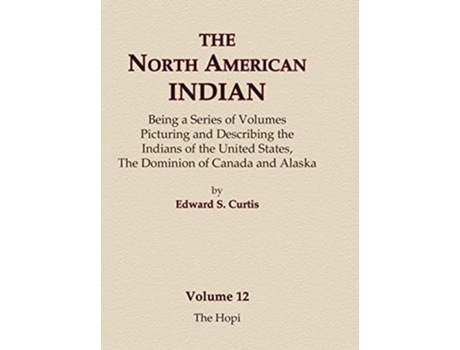 Livro The North American Indian Volume 12 - The Hopi de Edward S Curtis (Inglês - Capa Dura)