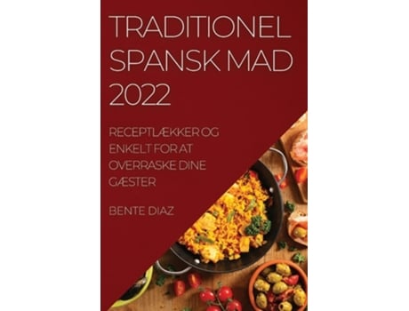 Livro Traditionel Spansk Mad 2022 Receptlækker Og Enkelt For At Overraske Dine Gæster De Bente Diaz (dinamarquês)