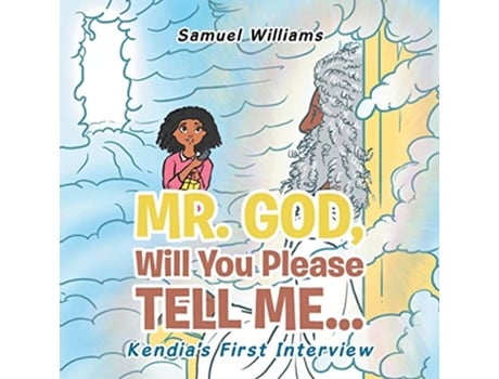 Livro Mr God Will You Please Tell Me Kendias First Interview de Samuel Williams (Inglês)