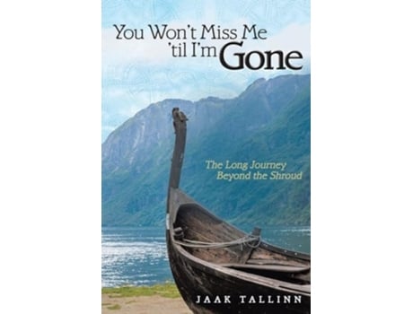 Livro You Wont Miss Me til Im Gone The Long Journey Beyond the Shroud de Jaak Tallinn (Inglês)