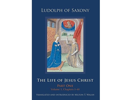Livro The Life of Jesus Christ Part One Volume 1 Chapters 1–40 Cistercian Studies de Ludolph of Saxony (Inglês)