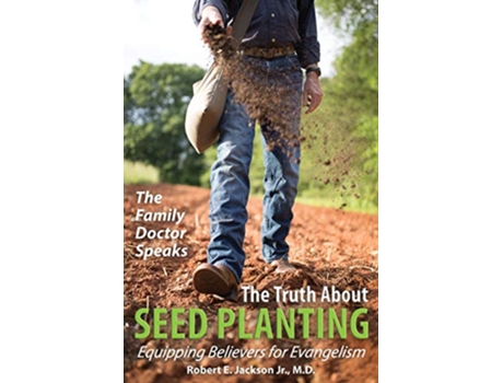 Livro The Family Doctor Speaks The Truth About Seed Planting Equipping Believers for Evangelism de Robert E Jackson Jr M D (Inglês)