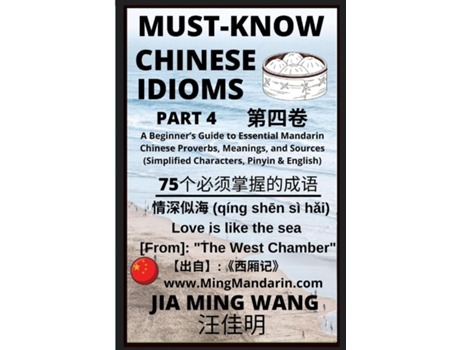 Livro Must-Know Chinese Idioms A Beginners Guide to Essential Mandarin Chinese Proverbs, Meanings, and Sources de Jia Ming Wang (Inglês)