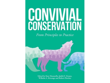 Livro Convivial Conservation From Principles to Practice de Kate Massarella, Judith E Krauss et al. (Inglês)