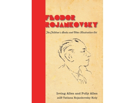 Livro Feodor Rojankovsky: The Children's Books and Other Illustration Art Irving Allen, Polly Allen et al. (Inglês)