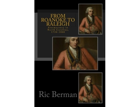 Livro From Roanoke to Raleigh Freemasonry in North Carolina 17301800 de Ric Berman (Inglês)