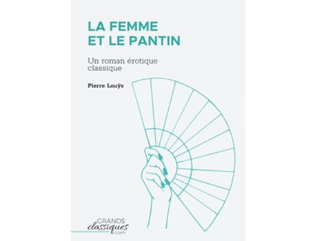 Livro La Femme et le pantin Un roman érotique classique French Edition de Pierre Louÿs (Francês)