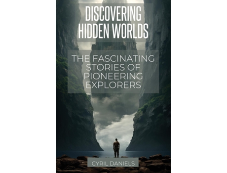 Livro Discovering Hidden Worlds The Fascinating Stories of Pioneering Explorers de Cyril Daniels (Inglês)