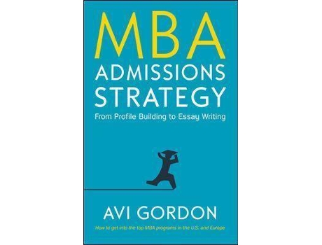 Livro MBA Admissions Strategy: From Profile Building to Essay Writing de Avi Gordon (Inglês)