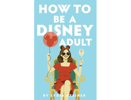 Livro How to be a Disney Adult de Lydia Steiner (Inglês)