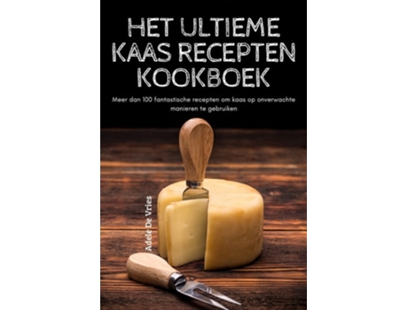 Livro Het Ultieme Kaas Recepten Kookboek De Adele De Vries (holandês)
