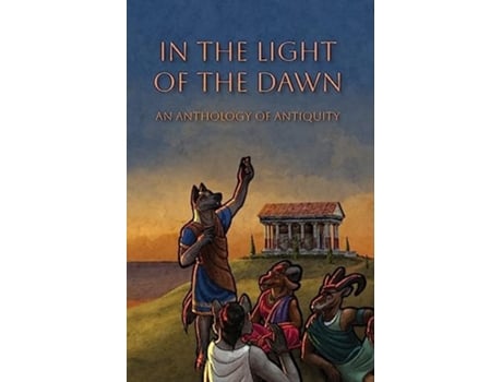 Livro In the Light of the Dawn An Anthology of Antiquity de The Furry Historical Fiction Society (Inglês)