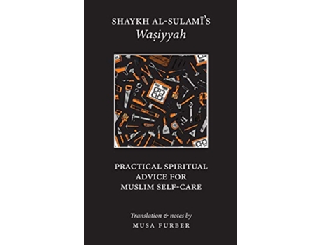 Livro Shaykh alSulamis Wasiyyah Practical Spiritual Advice for Muslim SelfCare de Abu Abd alRahman alSulami Musa Furber (Inglês)