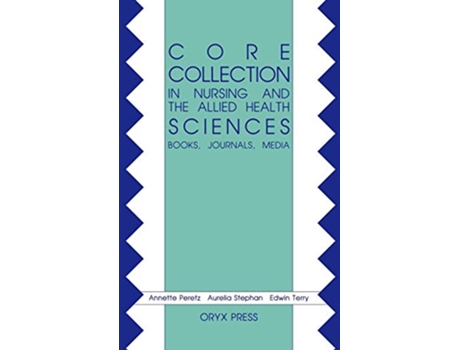Livro Core Collection in Nursing and the Allied Health Sciences Books Journals Media de Annette Peretz e Unknown (Inglês - Capa Dura)