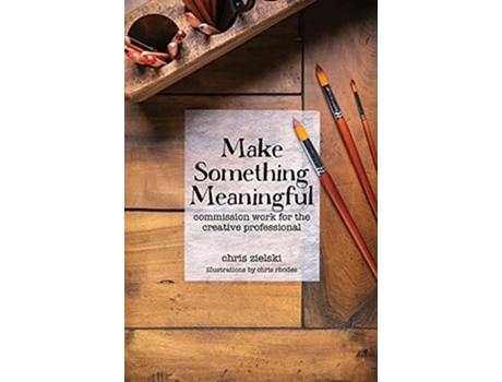 Livro Make Something Meaningful Commission Work For The Creative Professional De Chris Zielski (inglês - Capa Dura)