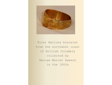Livro First Nations bracelet from the northwest coast of British Columbia collected by George Mercer Dawson in the 1800s de P B (Inglês)
