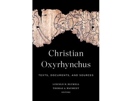 Livro Christian Oxyrhynchus de Lincoln H Blumell e Thomas A Wayment (Inglês - Capa Dura)