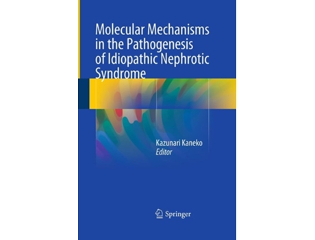 Livro Molecular Mechanisms In The Pathogenesis Of Idiopathic Nephrotic Syndrome De Kazunari Kaneko (inglês)