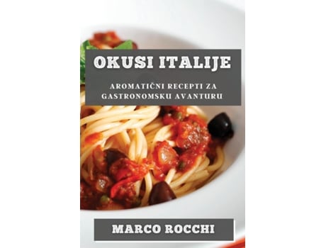 Livro Okusi Italije Aromaticni Recepti za Gastronomsku Avanturu de Marco Rocchi (Inglês)