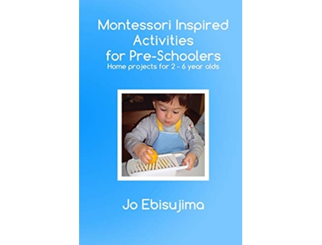 Livro Montessori Inspired Activities For PreSchoolers Home based projects for 26 year olds de Jo Ebisujima (Inglês)