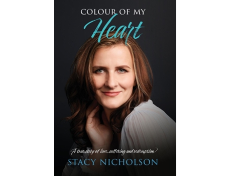 Livro Colour Of My Heart A True Story Of Love, Suffering And Redemption De Stacy Nicholson (inglês)