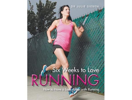 Livro Six Weeks to Love Running de Julie Sieben (Inglês)