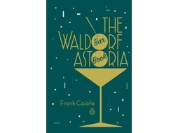 Livro The Waldorf Astoria Bar Book de Frank Caiafa (Inglês - Capa Dura)