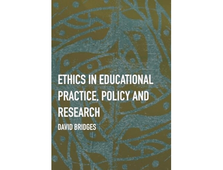 Livro Ethics in Educational Practice Policy and Research de David Bridges (Inglês)