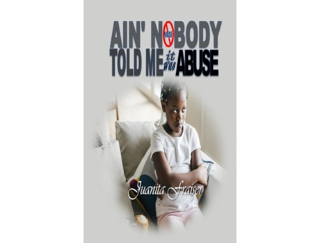 Livro Ain Nobody Told Me It Was Abuse De Juanita Frasier (inglês)