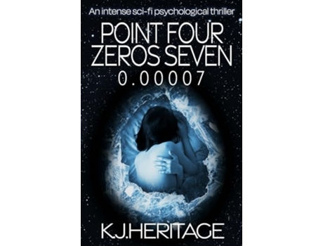Livro Point Four Zeros Seven An intense sci-fi psychological thriller de KJ Heritage (Inglês)